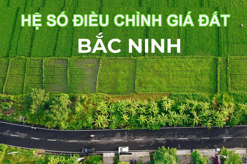 Hệ số điều chỉnh giá đất Bắc Ninh có bảng giá đất kèm theo